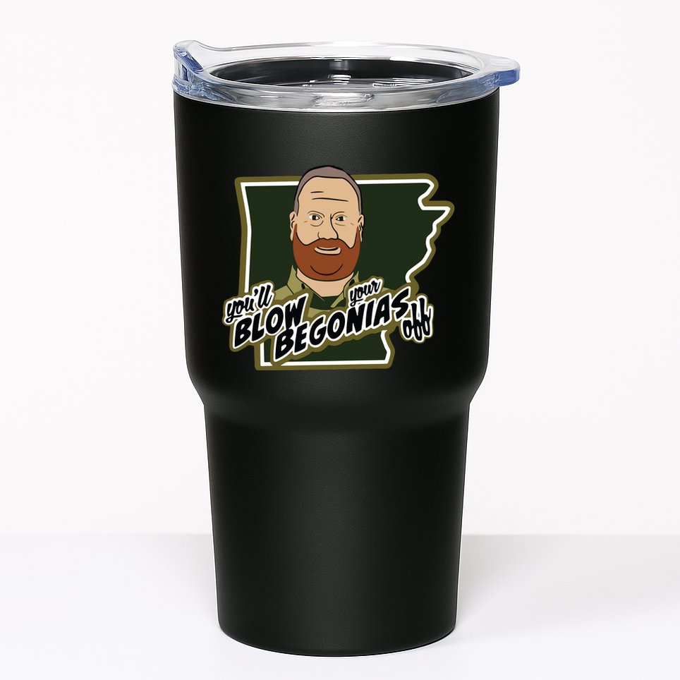 You Will Blow Your Begonias Off Tumbler