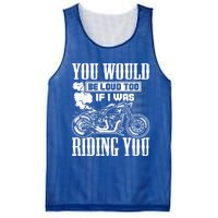 You Would Be Loud Too If I Was Riding You Motorcycle Gift Cool Gift Mesh Reversible Basketball Jersey Tank