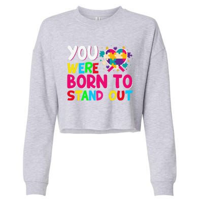 You Were Born To Stand Out Autism Awareness ASD Motivational Cropped Pullover Crew