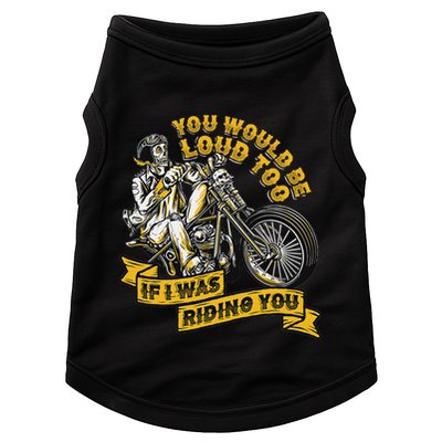 You Would Be Loud Too If I Was Riding You Motorcycle Biker Doggie Tank