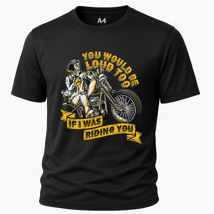 You Would Be Loud Too If I Was Riding You Motorcycle Biker Cooling Performance Crew T-Shirt
