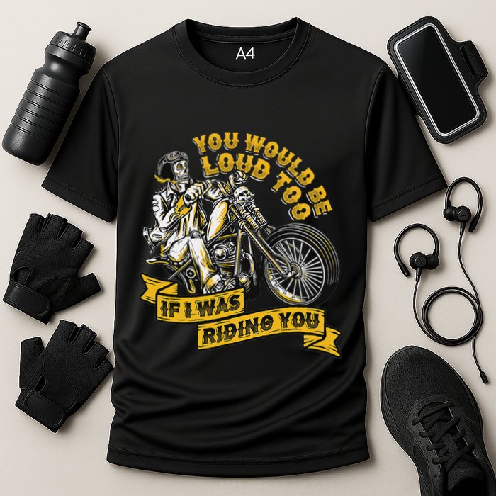 You Would Be Loud Too If I Was Riding You Motorcycle Biker Cooling Performance Crew T-Shirt
