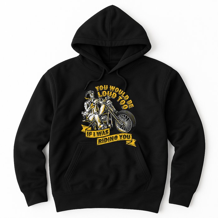 You Would Be Loud Too If I Was Riding You Motorcycle Biker Hoodie