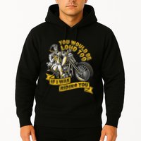 You Would Be Loud Too If I Was Riding You Motorcycle Biker Hoodie