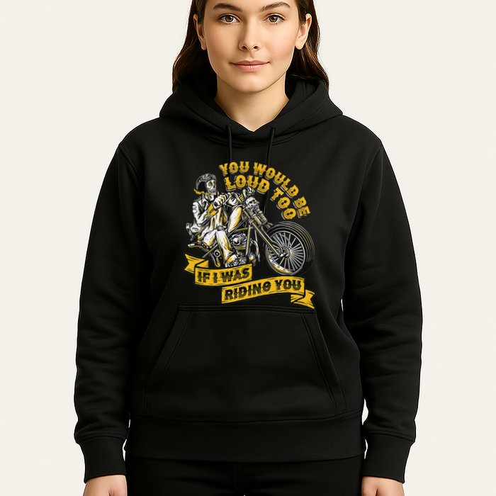 You Would Be Loud Too If I Was Riding You Motorcycle Biker Hoodie