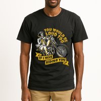 You Would Be Loud Too If I Was Riding You Motorcycle Biker Tall T-Shirt