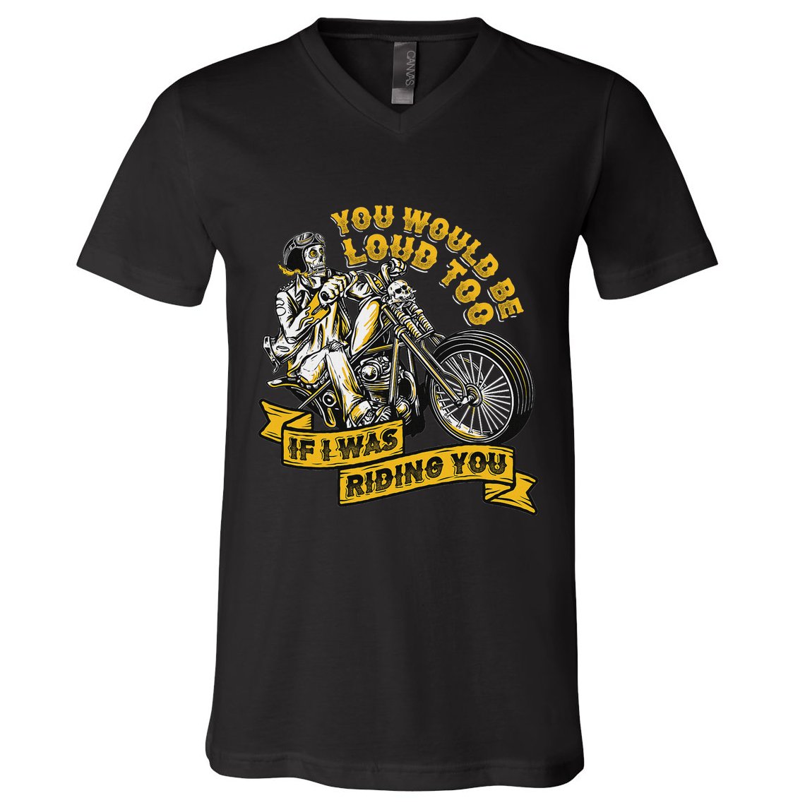 You Would Be Loud Too If I Was Riding You Motorcycle Biker V-Neck T-Shirt