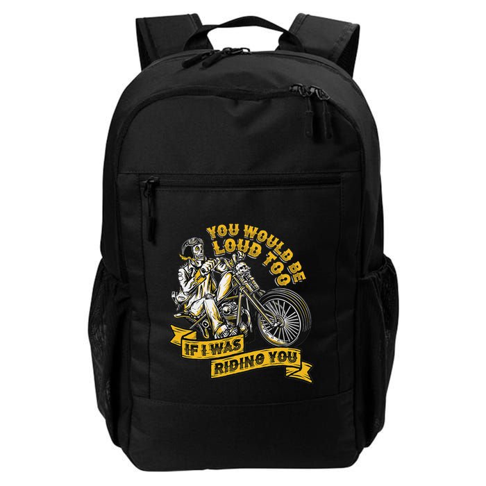 You Would Be Loud Too If I Was Riding You Motorcycle Biker Backpack