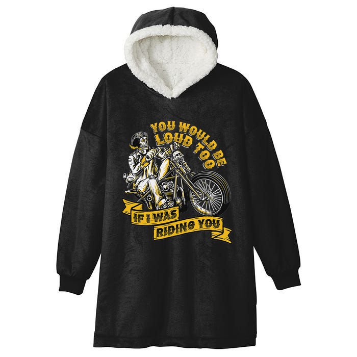 You Would Be Loud Too If I Was Riding You Motorcycle Biker Hooded Wearable Blanket