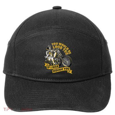 You Would Be Loud Too If I Was Riding You Motorcycle Biker 7-Panel Snapback Hat