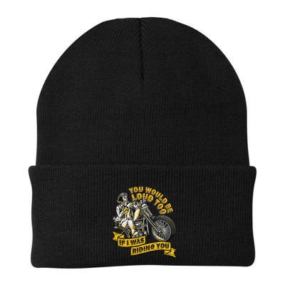 You Would Be Loud Too If I Was Riding You Motorcycle Biker Beanie