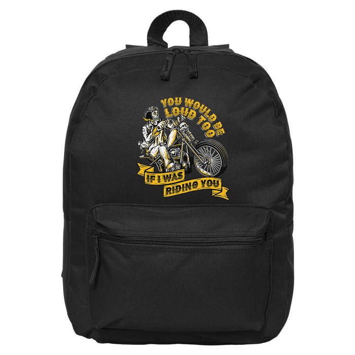 You Would Be Loud Too If I Was Riding You Motorcycle Biker 16 in Basic Backpack