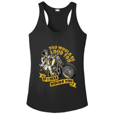 You Would Be Loud Too If I Was Riding You Motorcycle Biker Ladies PosiCharge Competitor Racerback Tank