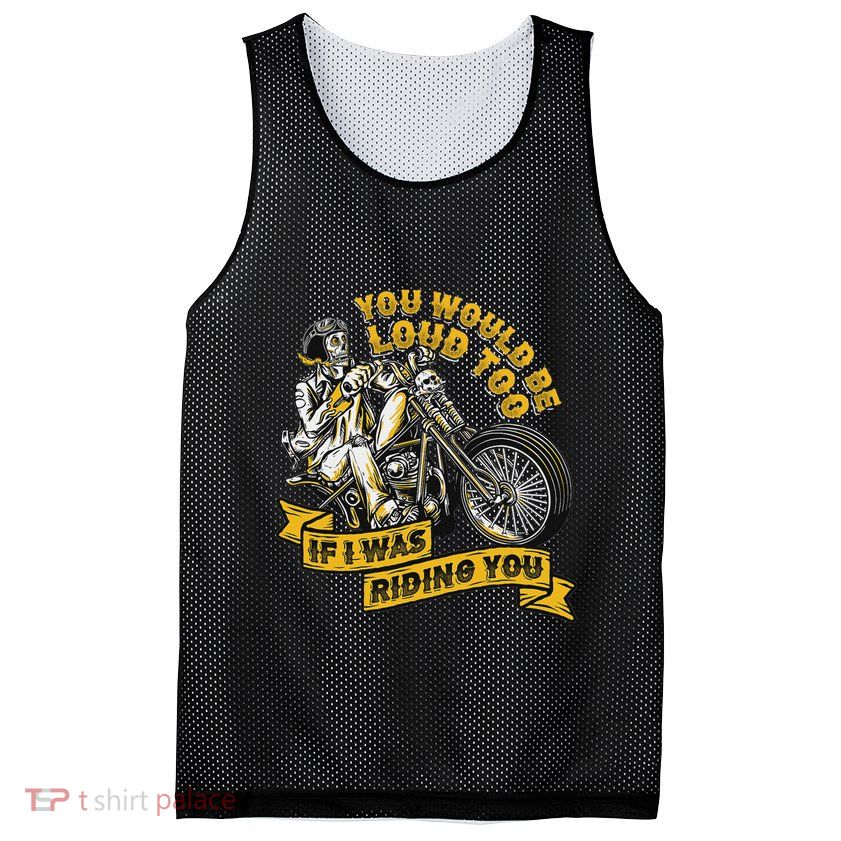 You Would Be Loud Too If I Was Riding You Motorcycle Biker Mesh Reversible Basketball Jersey Tank