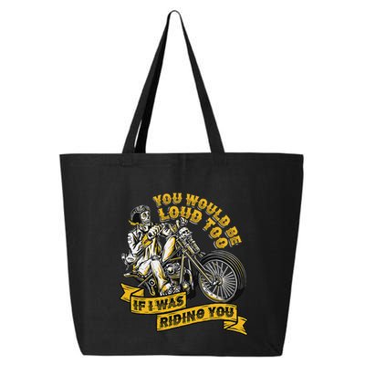 You Would Be Loud Too If I Was Riding You Motorcycle Biker 25L Jumbo Tote