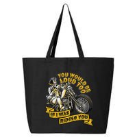 You Would Be Loud Too If I Was Riding You Motorcycle Biker 25L Jumbo Tote