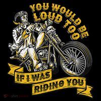You Would Be Loud Too If I Was Riding You Motorcycle Biker Tank Top