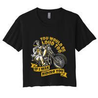 You Would Be Loud Too If I Was Riding You Motorcycle Biker Crop Top