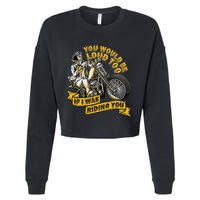 You Would Be Loud Too If I Was Riding You Motorcycle Biker Cropped Pullover Crew