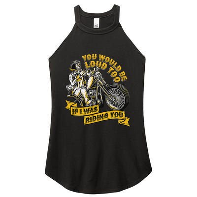 You Would Be Loud Too If I Was Riding You Motorcycle Biker Women's Perfect Tri Rocker Tank