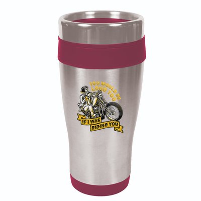 You Would Be Loud Too If I Was Riding You Motorcycle Biker 16oz Travel Tumbler