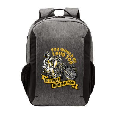You Would Be Loud Too If I Was Riding You Motorcycle Biker Vector Backpack