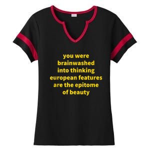 You Were Brainwashed Into Thinking European Features Beauty Funny Ladies Halftime Notch Neck Tee