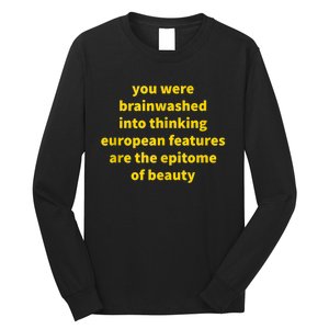 You Were Brainwashed Into Thinking European Features Beauty Funny Long Sleeve Shirt