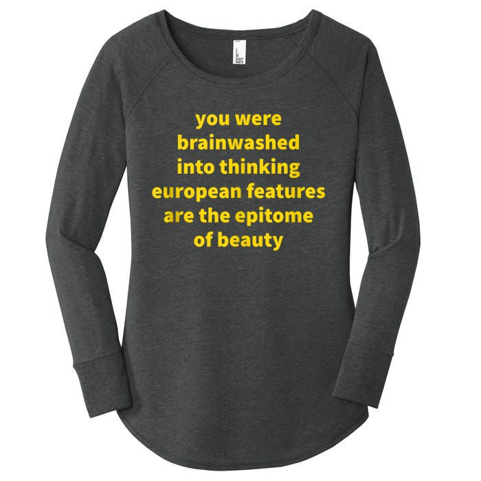 You Were Brainwashed Into Thinking European Features Beauty Funny Women's Perfect Tri Tunic Long Sleeve Shirt