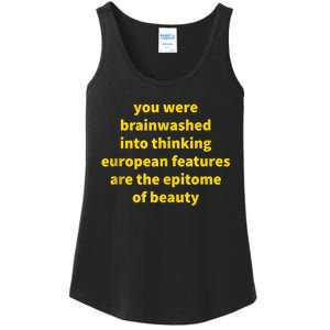 You Were Brainwashed Into Thinking European Features Beauty Funny Ladies Essential Tank