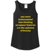 You Were Brainwashed Into Thinking European Features Beauty Funny Ladies Essential Tank