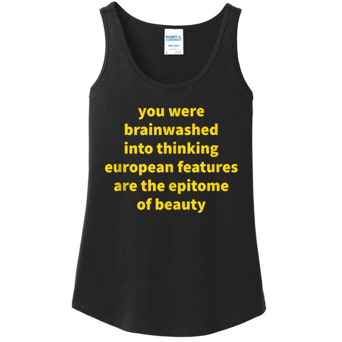 You Were Brainwashed Into Thinking European Features Beauty Funny Ladies Essential Tank