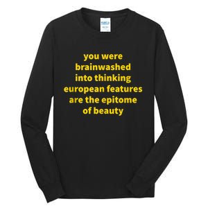 You Were Brainwashed Into Thinking European Features Beauty Funny Tall Long Sleeve T-Shirt