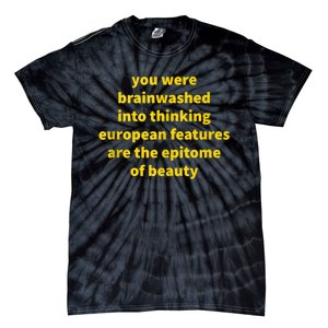 You Were Brainwashed Into Thinking European Features Beauty Funny Tie-Dye T-Shirt