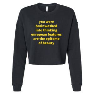 You Were Brainwashed Into Thinking European Features Beauty Funny Cropped Pullover Crew