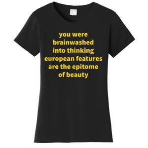 You Were Brainwashed Into Thinking European Features Beauty Funny Women's T-Shirt