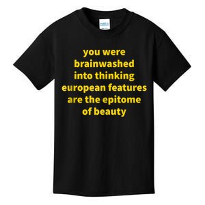 You Were Brainwashed Into Thinking European Features Beauty Funny Kids T-Shirt