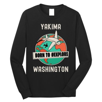 Yakima Washington Born To Explore Travel Lover Long Sleeve Shirt