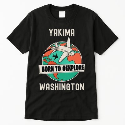 Yakima Washington Born To Explore Travel Lover Tall T-Shirt