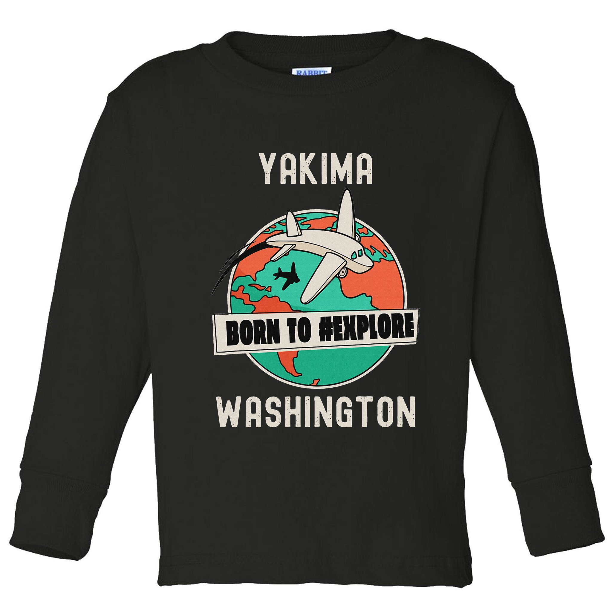 Yakima Washington Born To Explore Travel Lover Toddler Long Sleeve Shirt