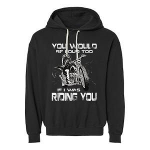 You Would Be Loud Too If I Was Riding You Motorcycle Garment-Dyed Fleece Hoodie