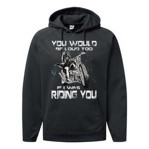 You Would Be Loud Too If I Was Riding You Motorcycle Performance Fleece Hoodie