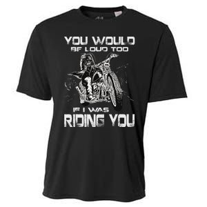 You Would Be Loud Too If I Was Riding You Motorcycle Cooling Performance Crew T-Shirt