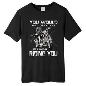 You Would Be Loud Too If I Was Riding You Motorcycle Tall Fusion ChromaSoft Performance T-Shirt