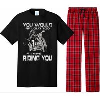 You Would Be Loud Too If I Was Riding You Motorcycle Pajama Set