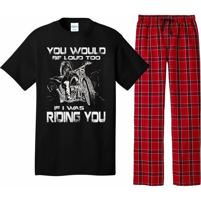 You Would Be Loud Too If I Was Riding You Motorcycle Pajama Set