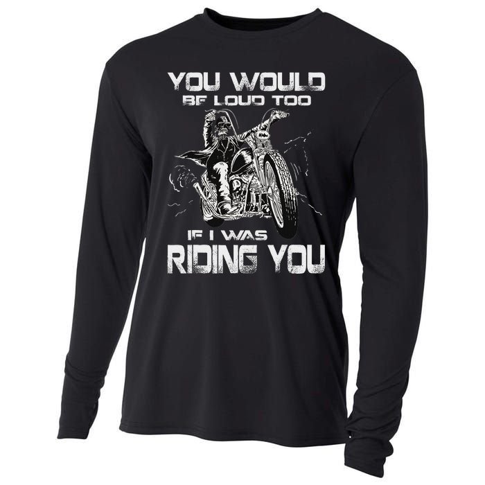 You Would Be Loud Too If I Was Riding You Motorcycle Cooling Performance Long Sleeve Crew