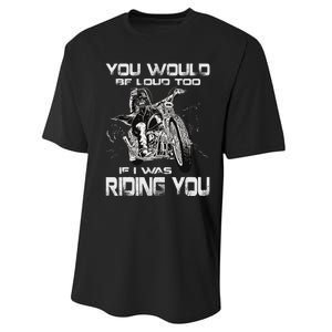 You Would Be Loud Too If I Was Riding You Motorcycle Performance Sprint T-Shirt