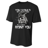 You Would Be Loud Too If I Was Riding You Motorcycle Performance Sprint T-Shirt