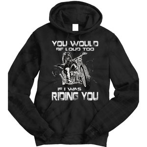 You Would Be Loud Too If I Was Riding You Motorcycle Tie Dye Hoodie